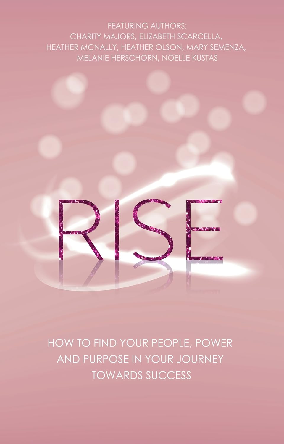 Rise: How to Find Your People, Power and Purpose in Your Journey Towards Success