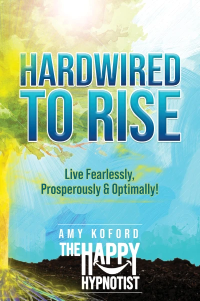 Hardwired to Rise: Live Fearlessly, Prosperously and Optimally!