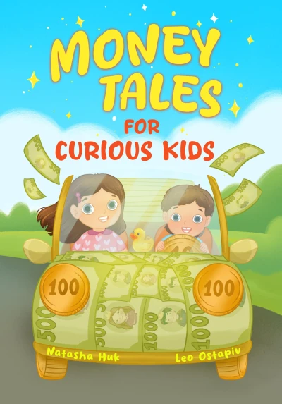 Money Tales for Curious Kids : A Book About Saving, Spending, and Simple Investing — For Ages 4-10