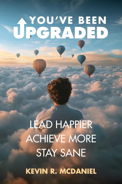 You’ve Been Upgraded: Lead Happier Achieve More Stay Sane